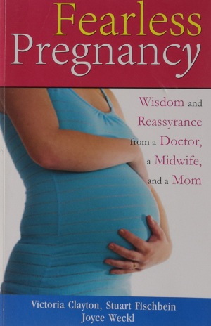 Fearless Pregnancy: Wisdom and Reassurance from a Doctor, a Midwife, and a Mom